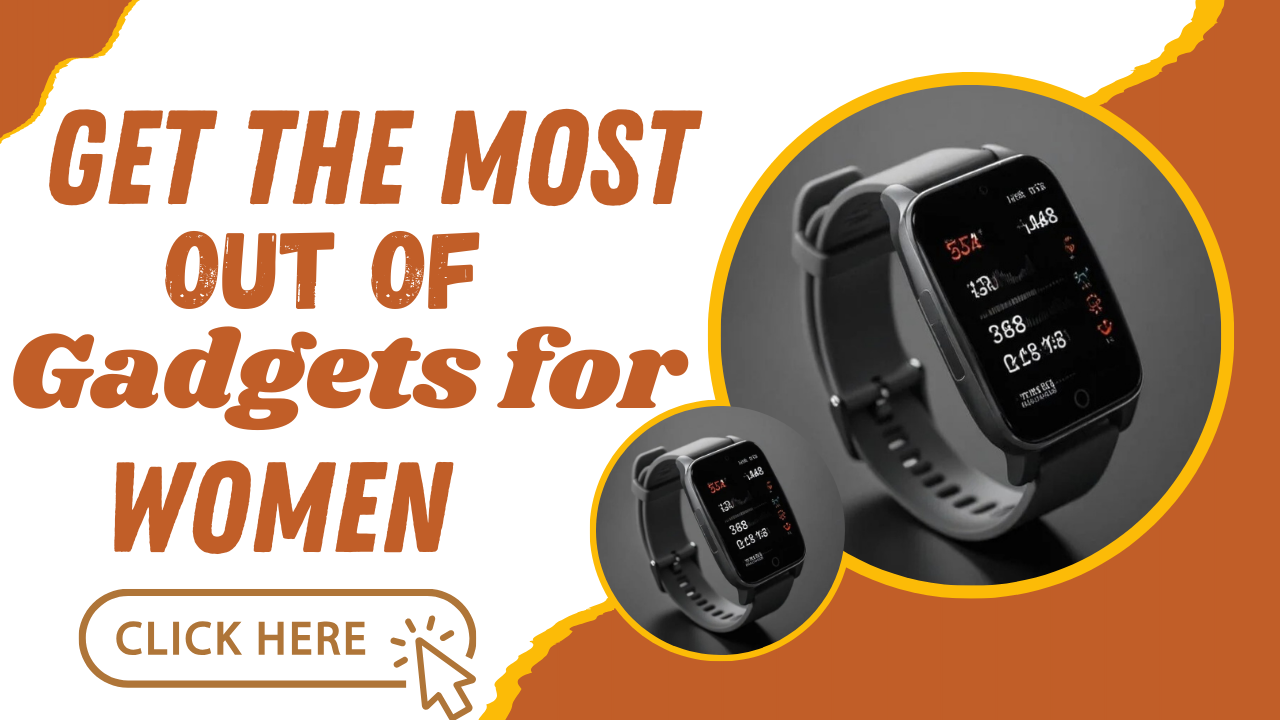 10 Ways to Get the Most Out of Gadgets for Women